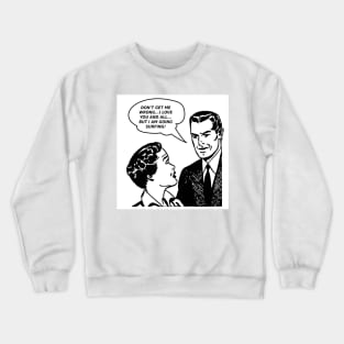 LOVE YOU ,but im going surfing Crewneck Sweatshirt